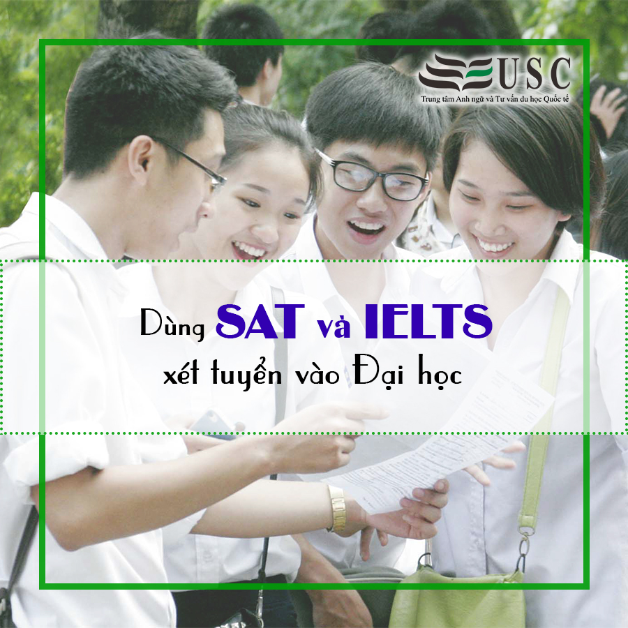 DÙNG SAT, IELTS XÉT TUYỂN VÀO ĐẠI HỌC VIỆT NAM