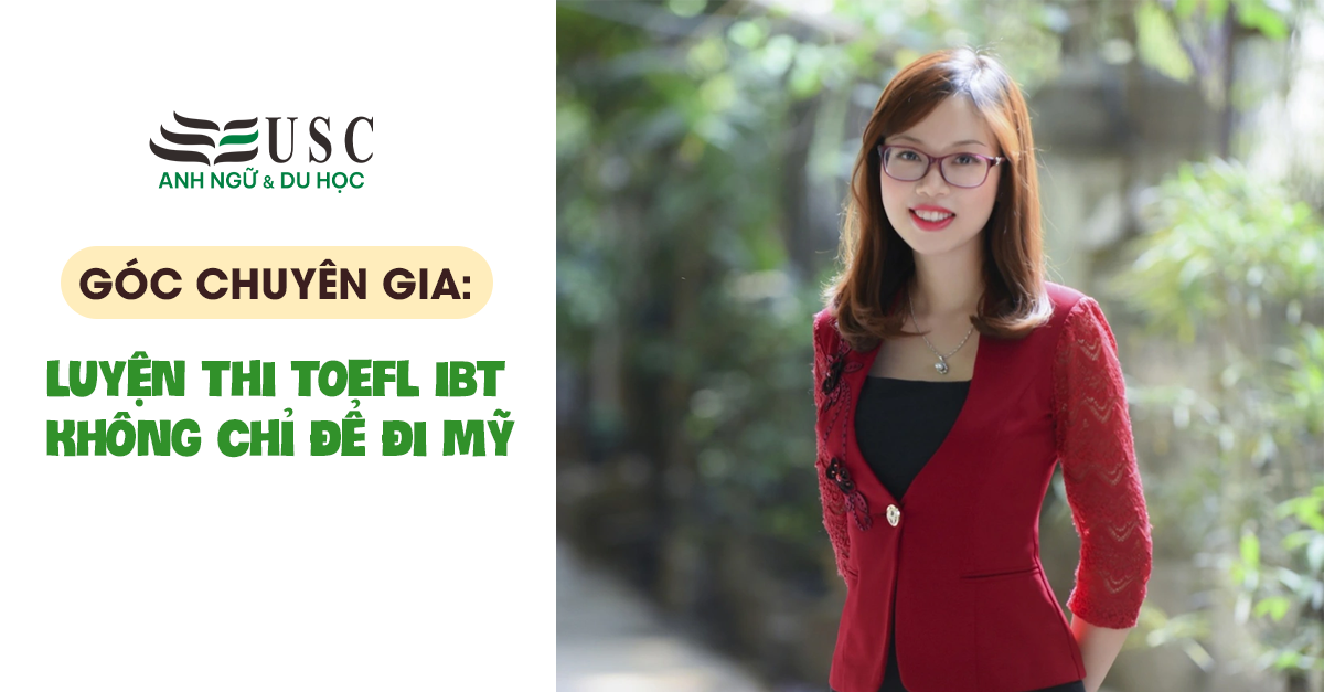 Góc chuyên gia: Luyện thi TOEFL iBT không chỉ để đi Mỹ