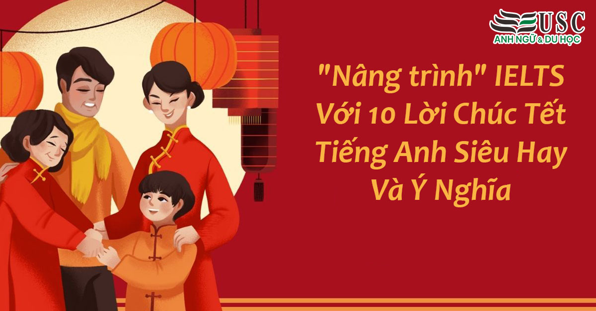 "Nâng trình" IELTS Với 10 Lời Chúc Tết Tiếng Anh Siêu Hay Và Ý Nghĩa