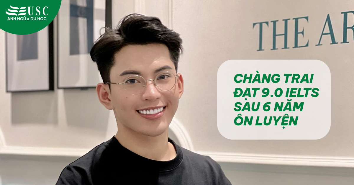 Chàng trai đạt 9.0 IELTS sau 6 năm ôn luyện