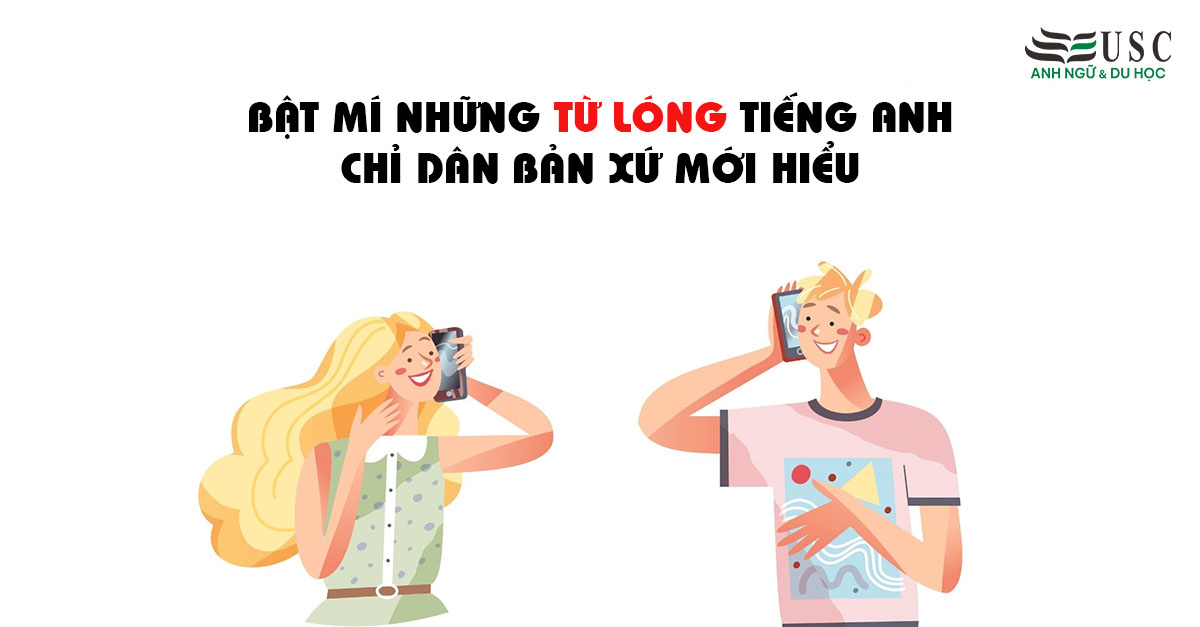 Bật Mí Những Từ Lóng Tiếng Anh Chỉ Dân Bản Xứ Mới Hiểu