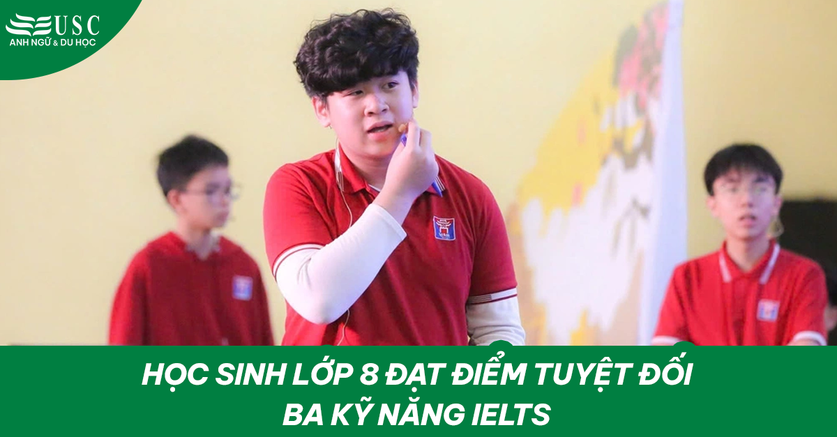 Học sinh lớp 8 đạt điểm tuyệt đối ba kỹ năng IELTS