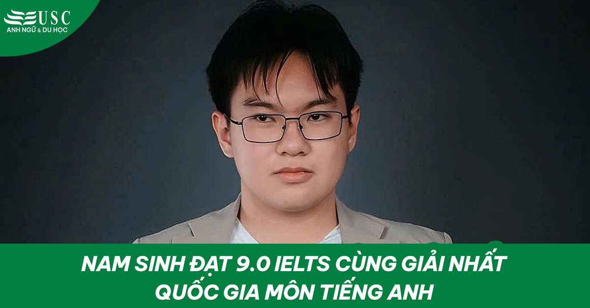 Nam sinh đạt 9.0 IELTS cùng giải nhất quốc gia môn tiếng Anh