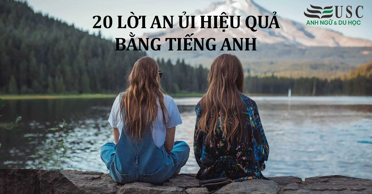 20 Lời An Ủi Hiệu Quả Bằng Tiếng Anh