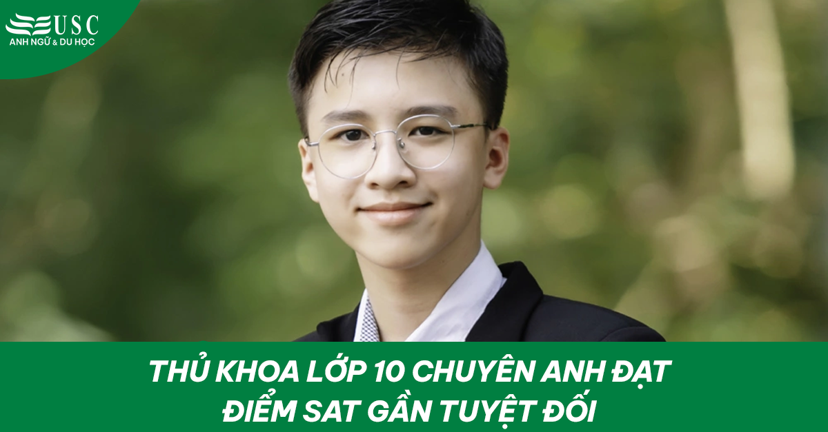 Thủ khoa lớp 10 chuyên Anh đạt điểm SAT gần tuyệt đối