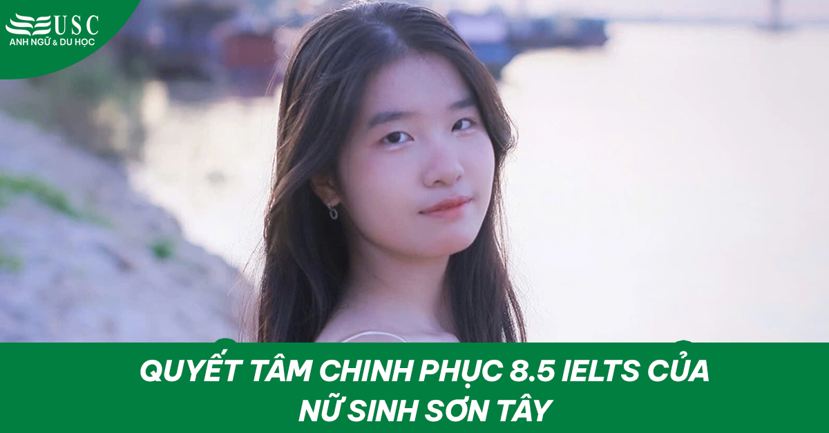Quyết tâm chinh phục 8.5 IELTS của nữ sinh Sơn Tây
