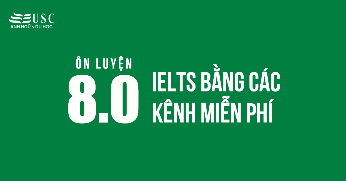 Ôn luyện 8.0 IELTS bằng các kênh miễn phí