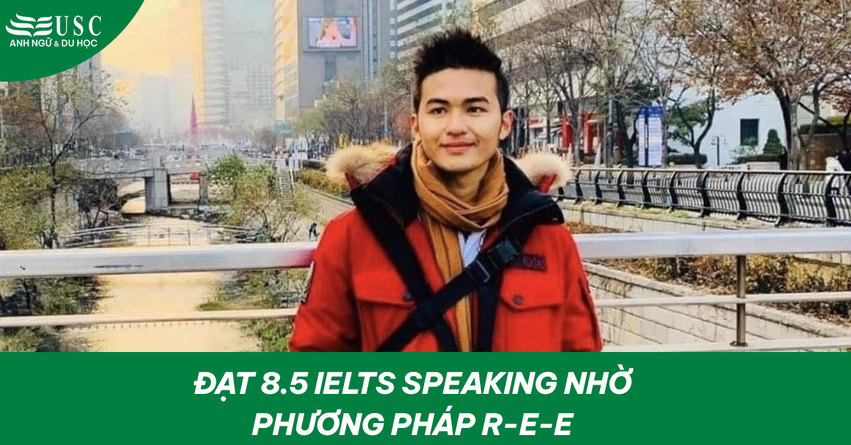 Đạt 8.5 IELTS Speaking nhờ phương pháp R-E-E