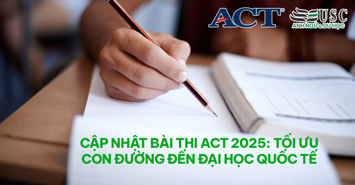 Cập Nhật Bài Thi ACT 2025: Tối Ưu Con Đường Đến Đại Học Quốc Tế