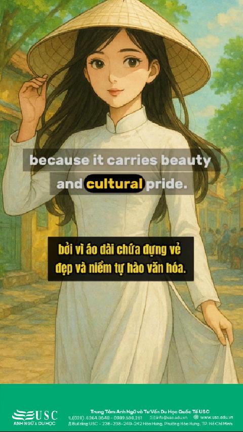Dù thời trang thay đổi từng mùa, áo dài vẫn trường tồn vì nó chứa đựng lòng tự tôn và sự duyên dáng của Việt Nam. 🎧 Cùng USC luyện nghe tiếng Anh và học cách văn hóa định hình bản sắc con người!
