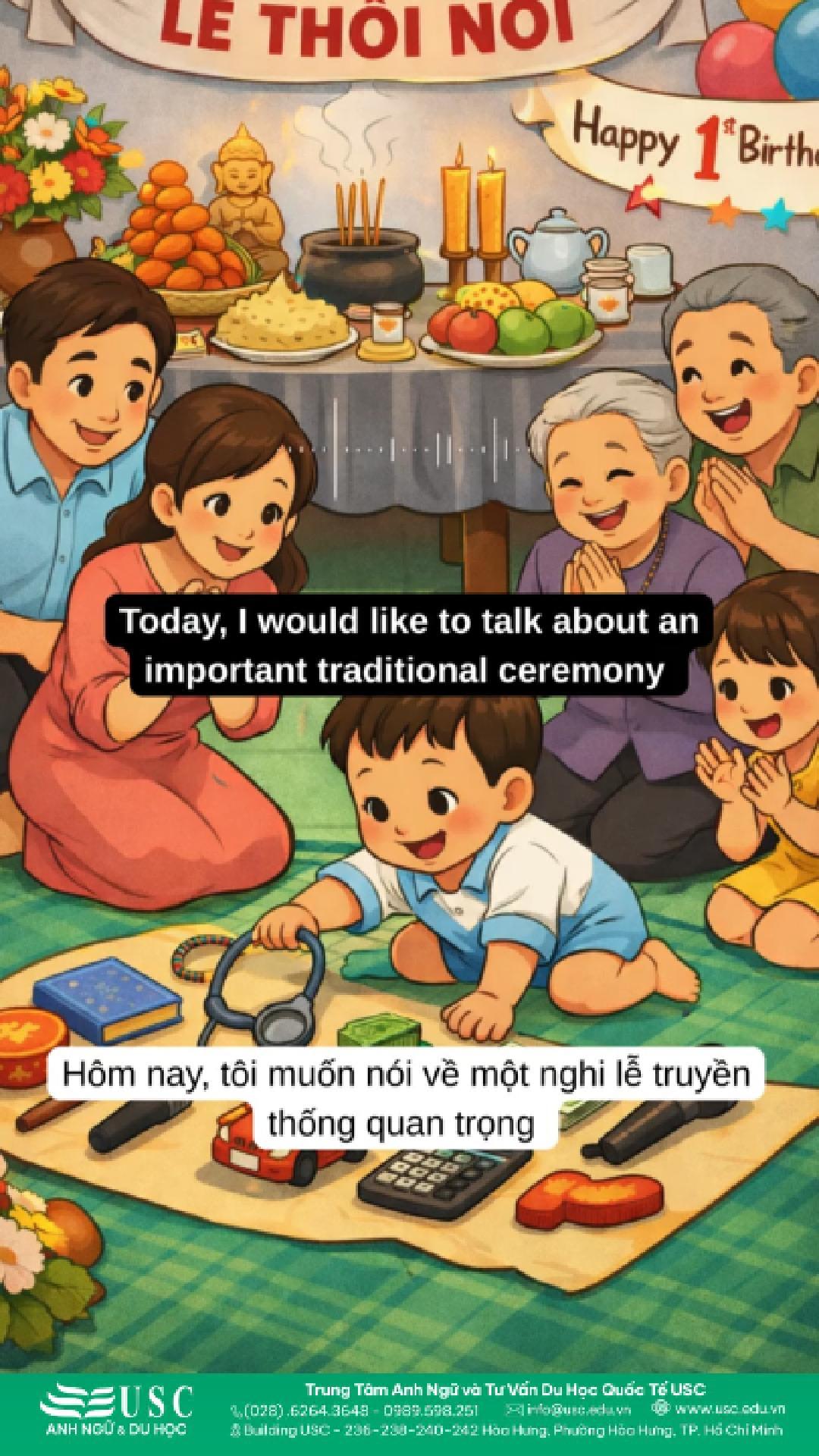 👶🩺 Từ mâm cúng đến nghi thức chọn đồ vật, lễ thôi nôi là một phần không thể thiếu trong tuổi thơ của nhiều đứa trẻ Việt Nam. Cùng USC luyện nghe tiếng Anh qua các chủ đề văn hóa – đời sống gần gũi và dễ hiểu.